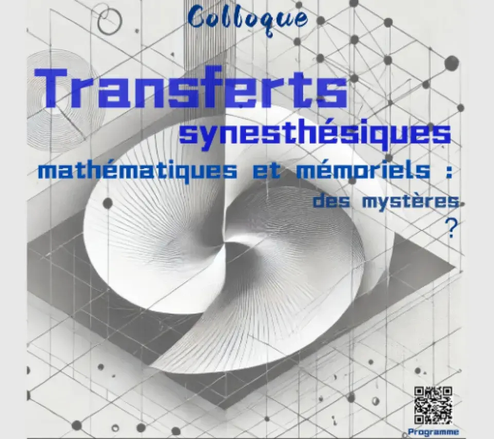Colloque Transferts synesthésiques mathématiques et mémoriels : des mystères ? Colloque Transferts synesthésiques mathématiques et mémoriels : des mystères ?